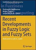 Recent Developments In Fuzzy Logic And Fuzzy Sets: Dedicated To Lotfi A. Zadeh