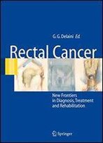 Rectal Cancer: New Frontiers In Diagnosis, Treatment And Rehabilitation