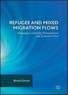 Refugee And Mixed Migration Flows: Managing A Looming Humanitarian And Economic Crisis