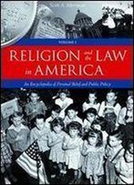 Religion And The Law In America [2 Volumes]: An Encyclopedia Of Personal Belief And Public Policy