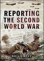 Reporting The Second World War