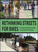 Rethinking Streets For Bikes: An Evidence-Based Guide To 25 Bike-Focused Street Transformations