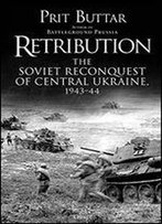 Retribution: The Soviet Reconquest Of Central Ukraine, 194344