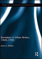 Sanitation In Urban Britain, 1560-1700