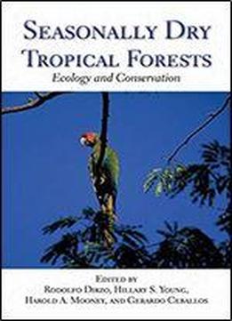 Seasonally Dry Tropical Forests: Ecology And Conservation