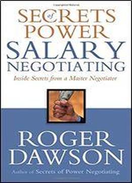 Secrets Of Power Salary Negotiating: Inside Secrets From A Master Negotiator