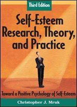 Self-esteem Research, Theory, And Practice: Toward A Positive Psychology Of Self-esteem, Third Edition