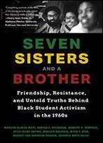 Seven Sisters And A Brother: Friendship, Resistance, And The Untold Truth Behind Black Activism At Swarthmore College
