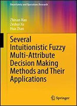 Several Intuitionistic Fuzzy Multi-attribute Decision Making Methods And Their Applications (uncertainty And Operations Research)