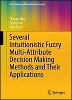 Several Intuitionistic Fuzzy Multi-Attribute Decision Making Methods And Their Applications (Uncertainty And Operations Research)