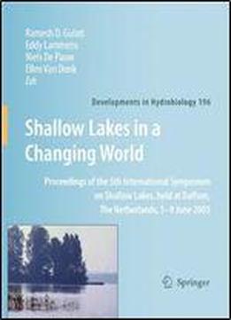 Shallow Lakes In A Changing World: Proceedings Of The 5th International Symposium On Shallow Lakes, Held At Dalfsen, The Netherlands, 5-9 June 2005 (developments In Hydrobiology)