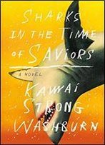 Sharks In The Time Of Saviors: A Novel
