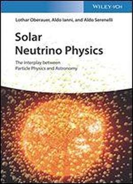 Solar Neutrino Physics: The Interplay Between Particle Physics And Astronomy
