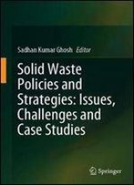 Solid Waste Policies And Strategies: Issues, Challenges And Case Studies