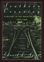 Southern Crossing: A History Of The American South, 1877-1906