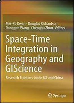Space-time Integration In Geography And Giscience: Research Frontiers In The Us And China