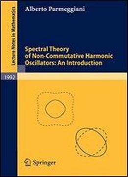 Spectral Theory Of Non-commutative Harmonic Oscillators: An Introduction