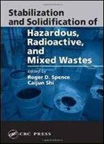 Stabilization And Solidification Of Hazardous, Radioactive, And Mixed Wastes