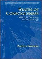 States Of Consciousness: Models For Psychology And Psychotherapy