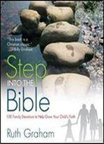 Step Into The Bible: 100 Family Devotions To Help Grow Your Child's Faith