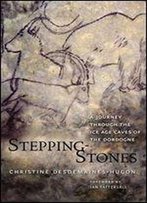 Stepping-Stones: A Journey Through The Ice Age Caves Of The Dordogne