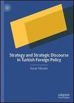 Strategy And Strategic Discourse In Turkish Foreign Policy