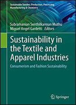 Sustainability In The Textile And Apparel Industries: Consumerism And Fashion Sustainability