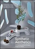 Synthetic Aesthetics: Investigating Synthetic Biology's Designs On Nature