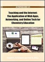 Teaching And The Internet: The Application Of Web Apps, Networking, And Online Tech For Chemistry Education