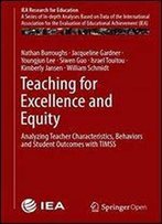 Teaching For Excellence And Equity: Analyzing Teacher Characteristics, Behaviors And Student Outcomes With Timss