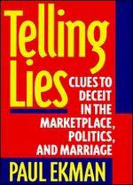 Telling Lies: Clues To Deceit In The Marketplace, Politics, And Marriage