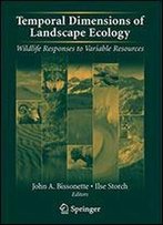 Temporal Dimensions Of Landscape Ecology: Wildlife Responses To Variable Resources