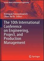 The 10th International Conference On Engineering, Project, And Production Management