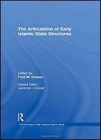 The Articulation Of Early Islamic State Structures (The Formation Of The Classical Islamic World)