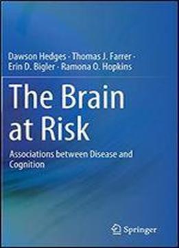 The Brain At Risk: Associations Between Disease And Cognition