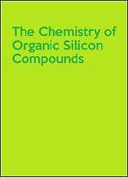The Chemistry Of Organic Silicon Compounds, 2 Volume Set (patai's Chemistry Of Functional Groups)