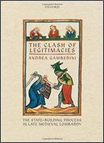 The Clash Of Legitimacies: The State-Building Process In Late Medieval Lombardy