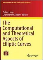 The Computational And Theoretical Aspects Of Elliptic Curves