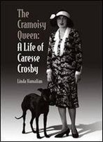 The Cramoisy Queen: A Life Of Caresse Crosby