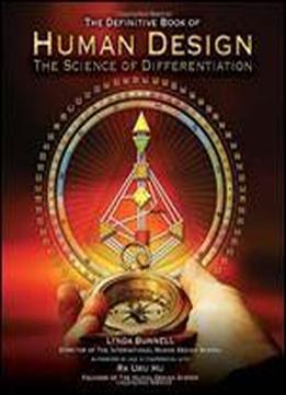 The Definitive Book Of Human Design: The Science Of Differentiation