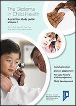 The Diploma In Child Health Volume 1: A Practical Study Guide