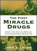 The First Miracle Drugs: How The Sulfa Drugs Transformed Medicine