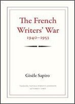The French Writers' War, 1940-1953 (Politics, History, And Culture)