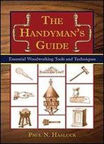 The Handyman's Guide: Essential Woodworking Tools And Techniques