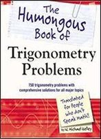 The Humongous Book Of Trigonometry Problems