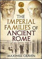 The Imperial Families Of Ancient Rome
