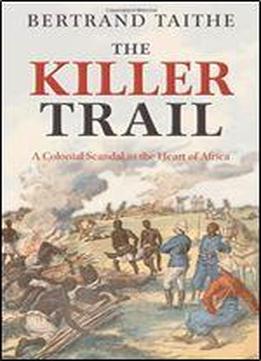 The Killer Trail: A Colonial Scandal In The Heart Of Africa