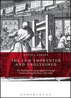 The Law Emprynted And Englysshed: The Printing Press As An Agent Of Change In Law And Legal Culture 1475-1642