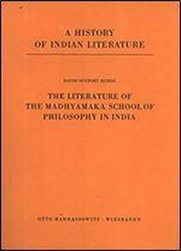 The Literature Of The Madhyamaka School Of Philosophy In India (a History Of Indian Literature)