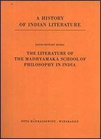 The Literature Of The Madhyamaka School Of Philosophy In India (A History Of Indian Literature)